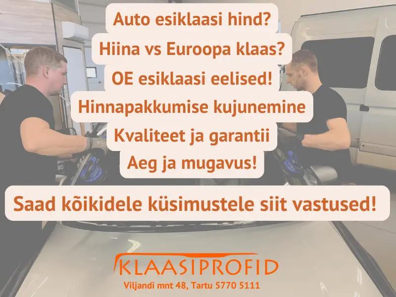 Üle pildi küsimused: Autoklaasi hind, Hiina vs Euroopa klaas, OE klaasi eelised, Hinnapakkumise kujunemine, Kvaliteet ja garantii ning Aeg ja mugavus. Taustal Klaasiprofid Ain ja Anvar auto esiklaasi vahetamas.